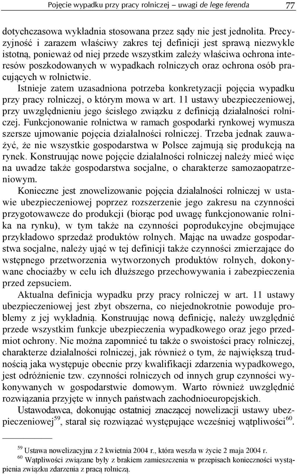 ochrona osób pracujących w rolnictwie. Istnieje zatem uzasadniona potrzeba konkretyzacji pojęcia wypadku przy pracy rolniczej, o którym mowa w art.