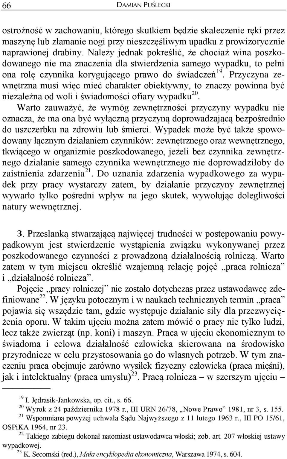 Przyczyna zewnętrzna musi więc mieć charakter obiektywny, to znaczy powinna być niezależna od woli i świadomości ofiary wypadku 20.