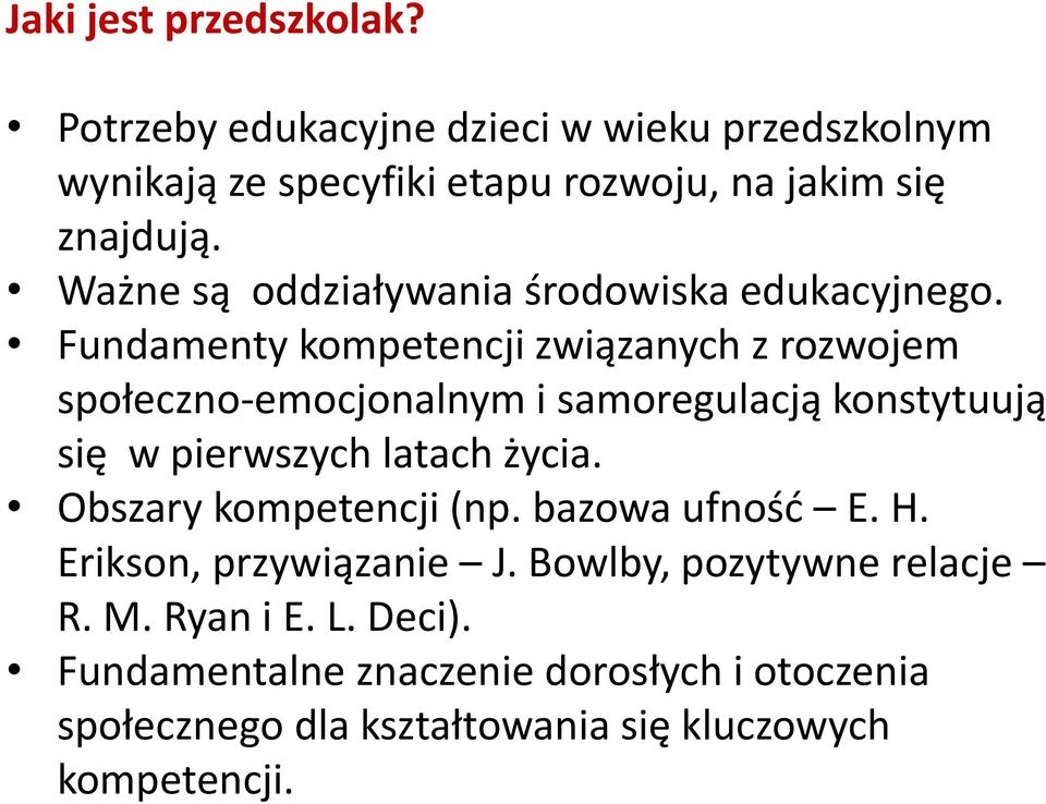 Fundamenty kompetencji związanych z rozwojem społeczno-emocjonalnym i samoregulacją konstytuują się w pierwszych latach życia.