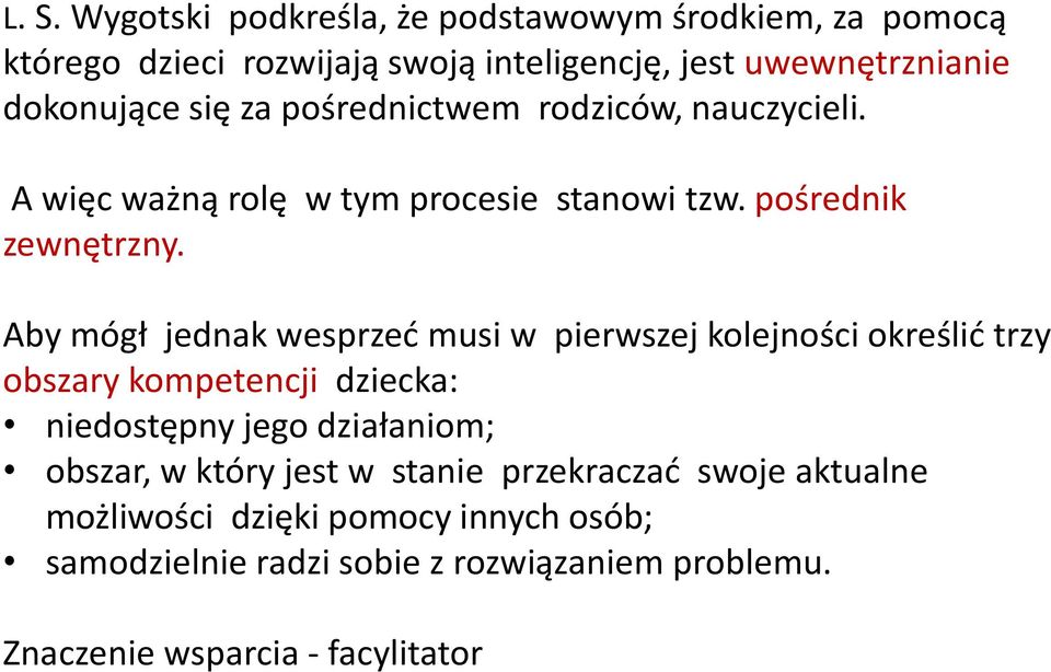 Aby mógł jednak wesprzeć musi w pierwszej kolejności określić trzy obszary kompetencji dziecka: niedostępny jego działaniom; obszar, w