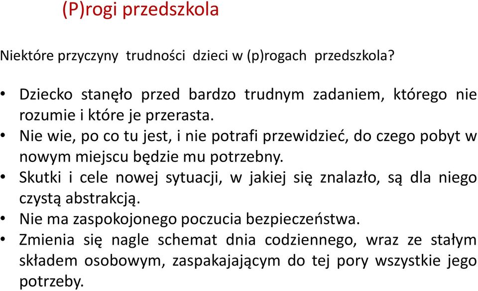 Nie wie, po co tu jest, i nie potrafi przewidzieć, do czego pobyt w nowym miejscu będzie mu potrzebny.