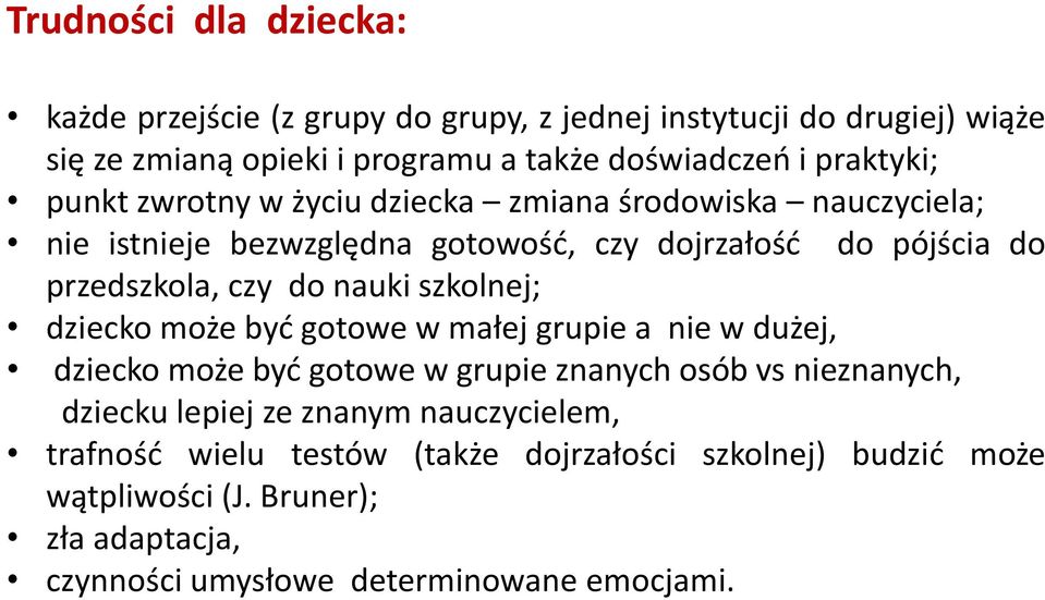 nauki szkolnej; dziecko może być gotowe w małej grupie a nie w dużej, dziecko może być gotowe w grupie znanych osób vs nieznanych, dziecku lepiej ze