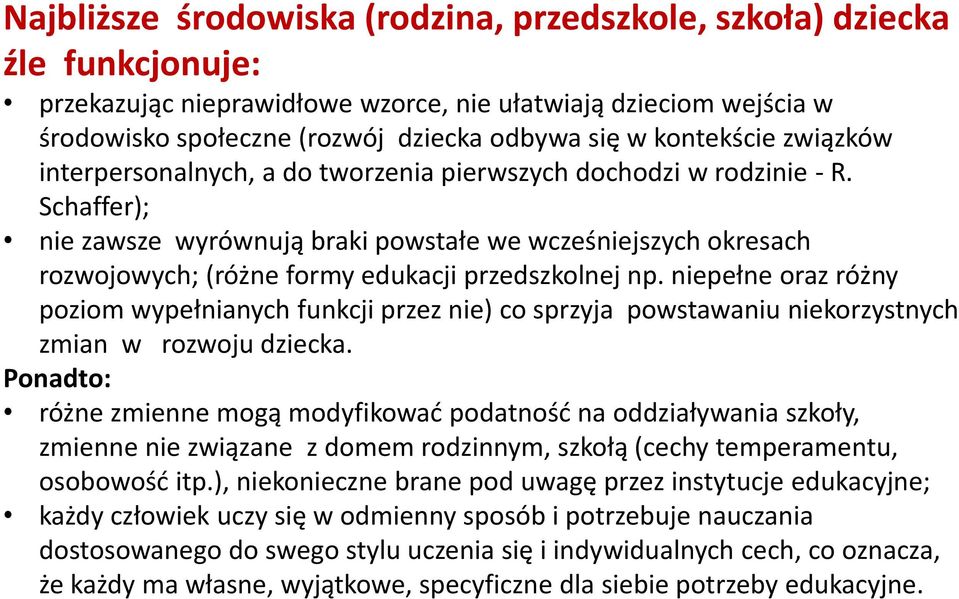 Schaffer); nie zawsze wyrównują braki powstałe we wcześniejszych okresach rozwojowych; (różne formy edukacji przedszkolnej np.