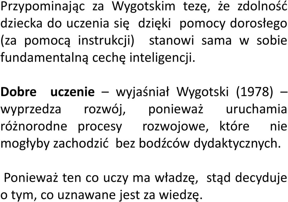 Dobre uczenie wyjaśniał Wygotski (1978) wyprzedza rozwój, ponieważ uruchamia różnorodne procesy