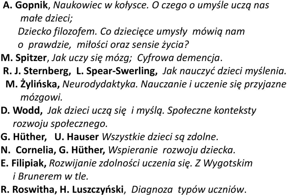 Nauczanie i uczenie się przyjazne mózgowi. D. Wodd, Jak dzieci uczą się i myślą. Społeczne konteksty rozwoju społecznego. G. Hüther, U.