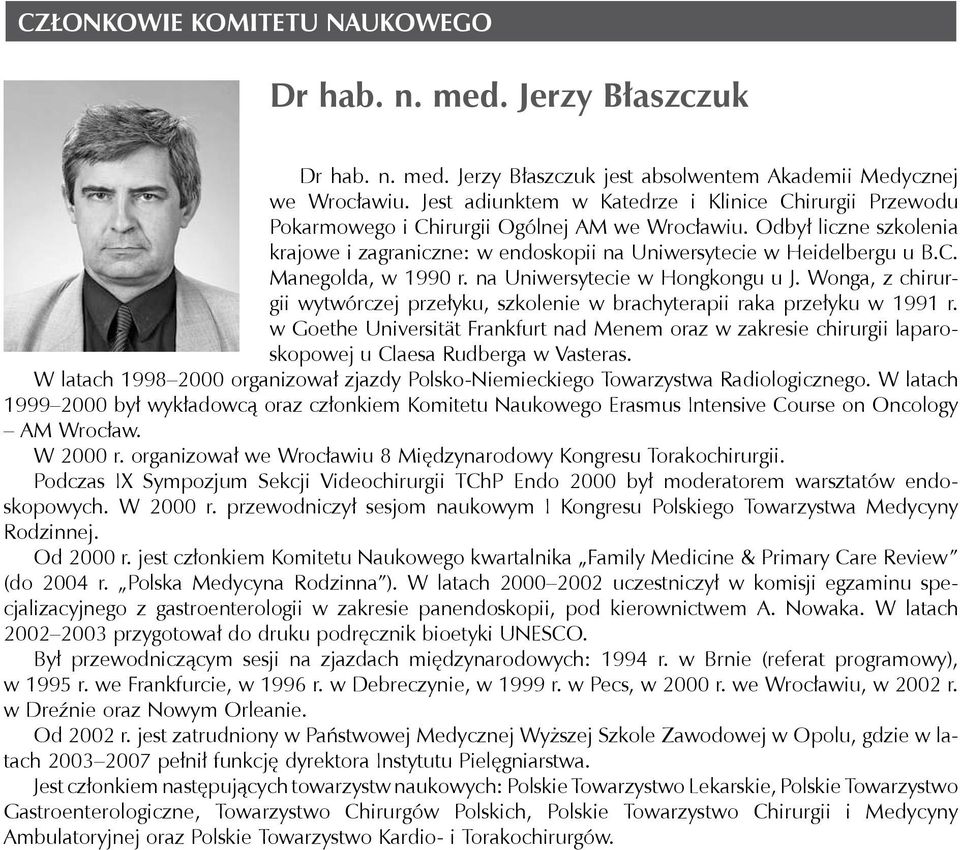 na Uniwersytecie w Hongkongu u J. Wonga, z chirurgii wytwórczej przełyku, szkolenie w brachyterapii raka przełyku w 1991 r.