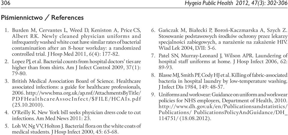 2. Lopez PJ, et al. Bacterial counts from hospital doctors ties are higher than from shirts. Am J Infect Control 2009, 37(1): 79-80. 3. British Medical Association Board of Science.