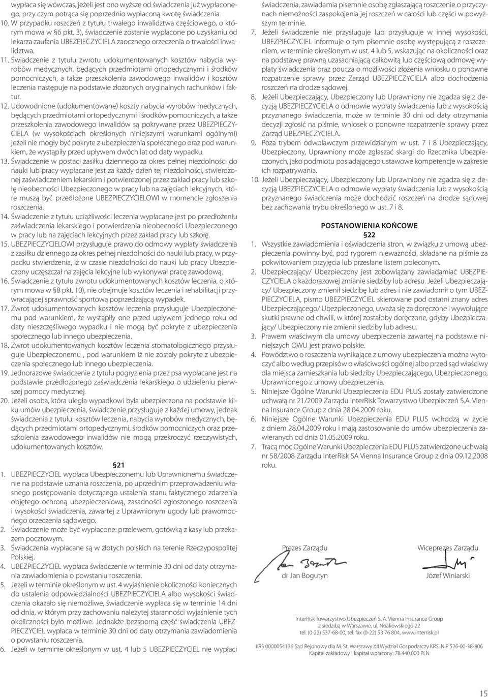 3), świadczenie zostanie wypłacone po uzyskaniu od lekarza zaufania UBEZPIECZYCIELA zaocznego orzeczenia o trwałości inwalidztwa. 11.