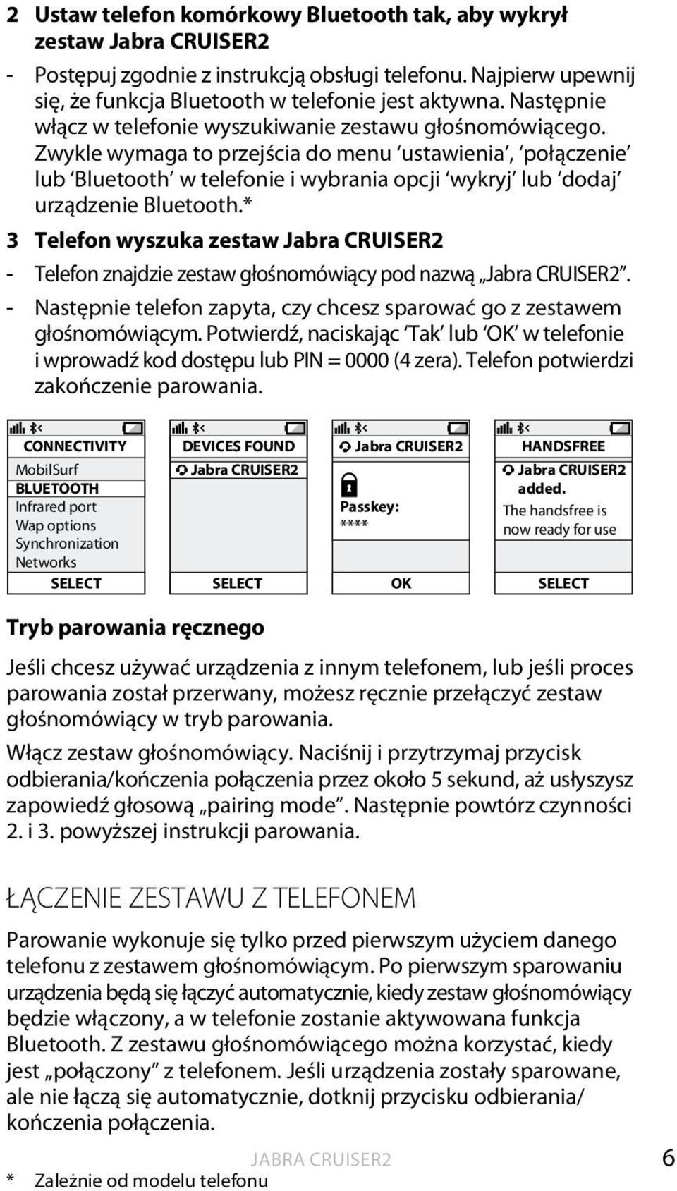 Zwykle wymaga to przejścia do menu ustawienia, połączenie lub Bluetooth w telefonie i wybrania opcji wykryj lub dodaj urządzenie Bluetooth.