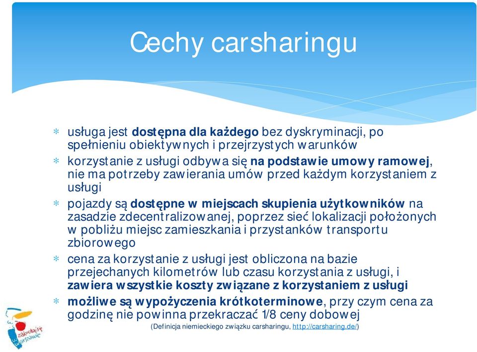 miejsc zamieszkania i przystanków transportu zbiorowego cena za korzystanie z usługi jest obliczona na bazie przejechanych kilometrów lub czasu korzystania z usługi, i zawiera wszystkie koszty