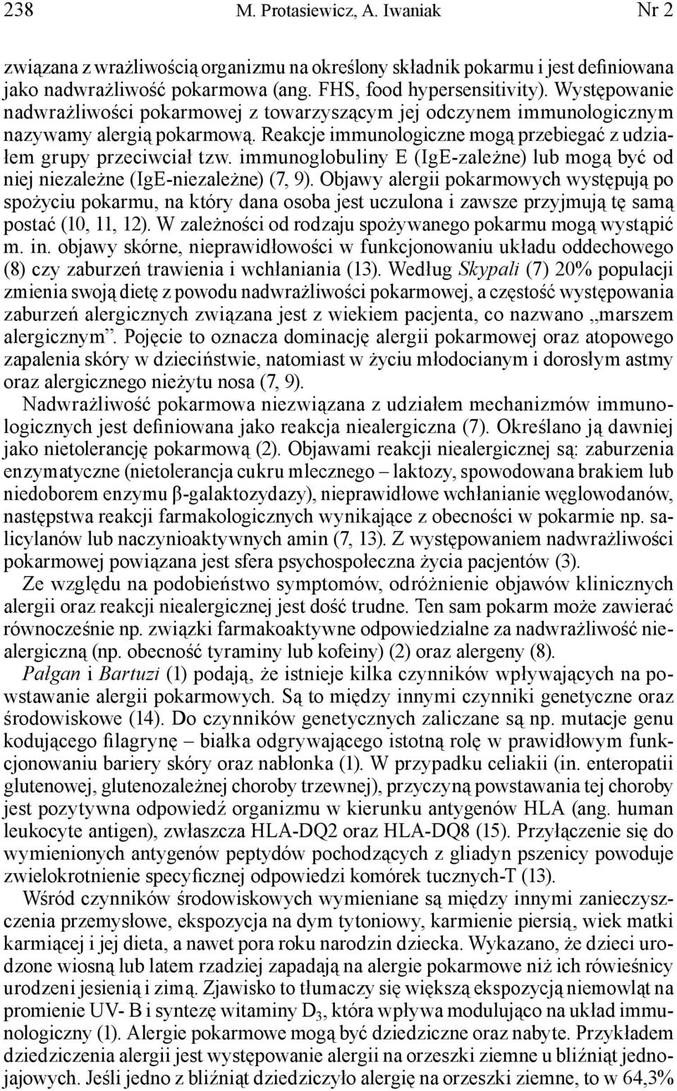 immunoglobuliny E (IgE-zależne) lub mogą być od niej niezależne (IgE-niezależne) (7, 9).