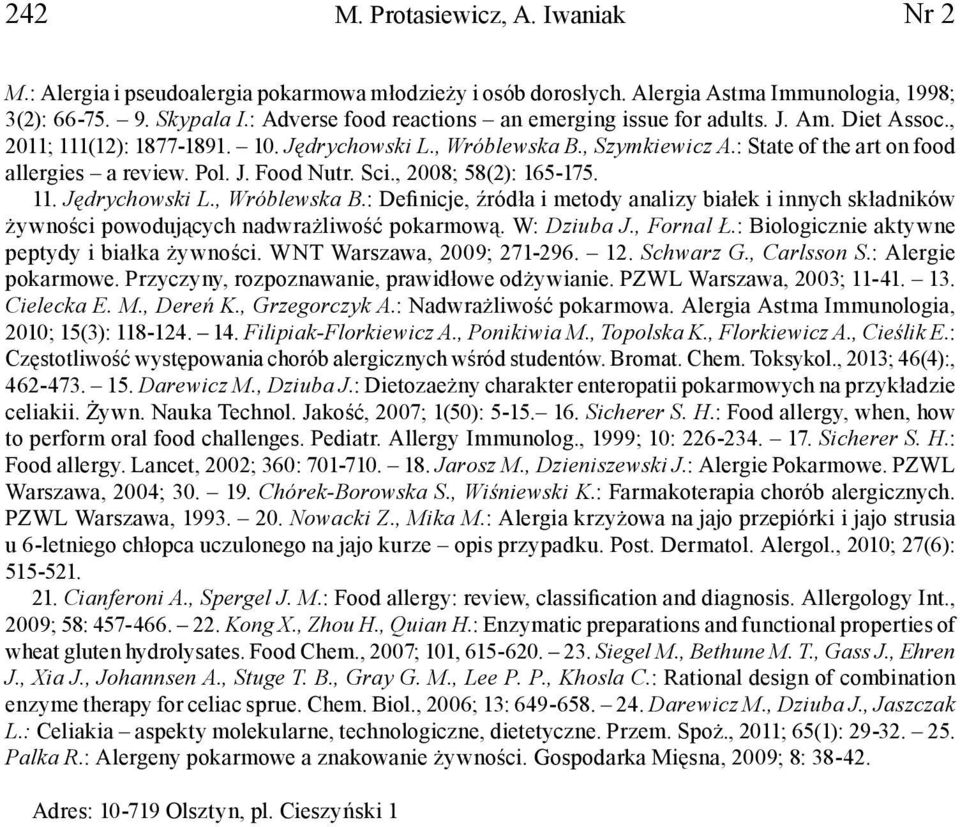 Pol. J. Food Nutr. Sci., 2008; 58(2): 165-175. 11. Jędrychowski L., Wróblewska B.: Definicje, źródła i metody analizy białek i innych składników żywności powodujących nadwrażliwość pokarmową.