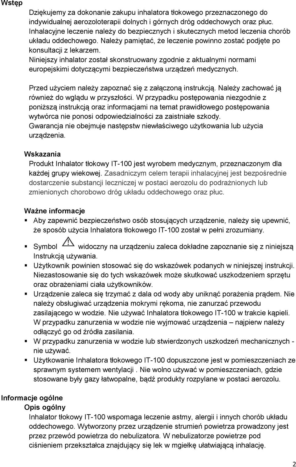 Niniejszy inhalator został skonstruowany zgodnie z aktualnymi normami europejskimi dotyczącymi bezpieczeństwa urządzeń medycznych. Przed użyciem należy zapoznać się z załączoną instrukcją.