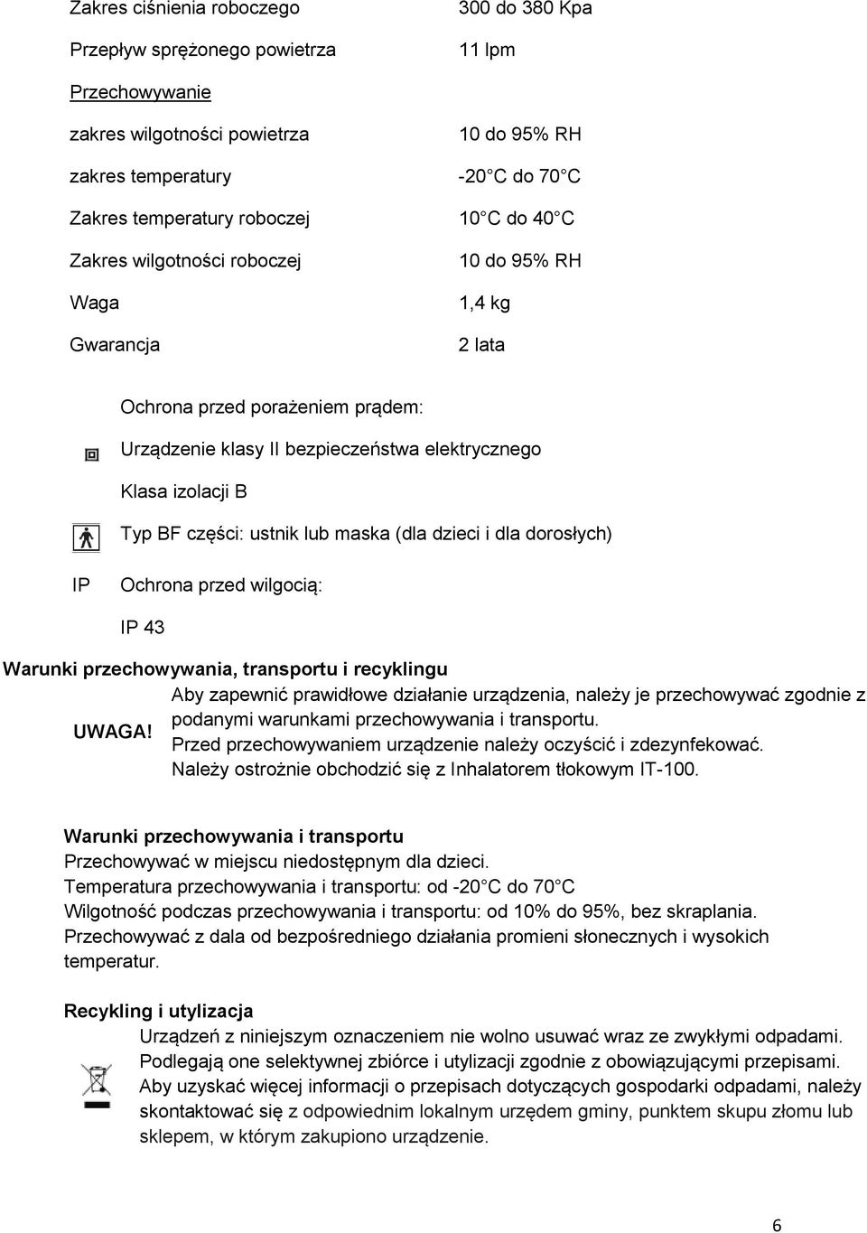 ustnik lub maska (dla dzieci i dla dorosłych) IP Ochrona przed wilgocią: IP 43 Warunki przechowywania, transportu i recyklingu Aby zapewnić prawidłowe działanie urządzenia, należy je przechowywać