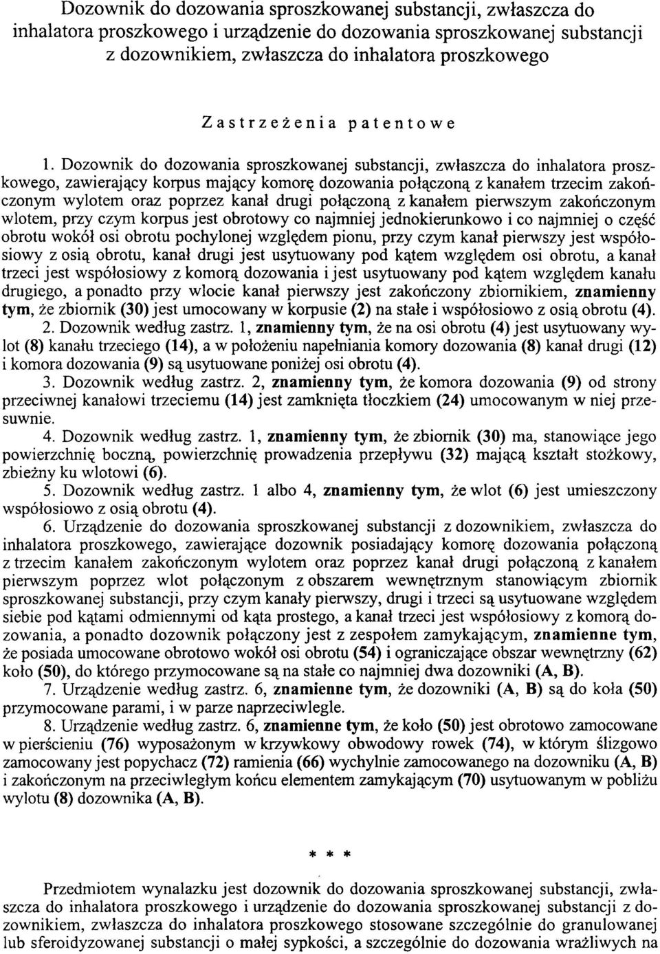 Dozownik do dozowania sproszkowanej substancji, zwłaszcza do inhalatora proszkowego, zawierający korpus mający komorę dozowania połączoną z kanałem trzecim zakończonym wylotem oraz poprzez kanał