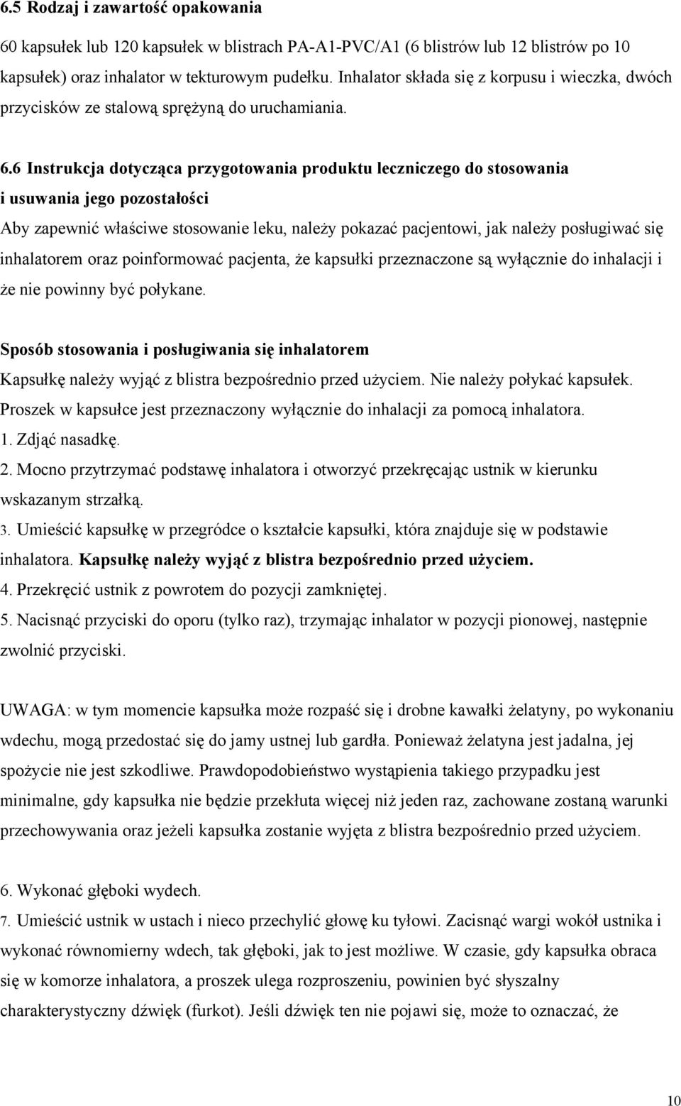 6 Instrukcja dotycząca przygotowania produktu leczniczego do stosowania i usuwania jego pozostałości Aby zapewnić właściwe stosowanie leku, należy pokazać pacjentowi, jak należy posługiwać się