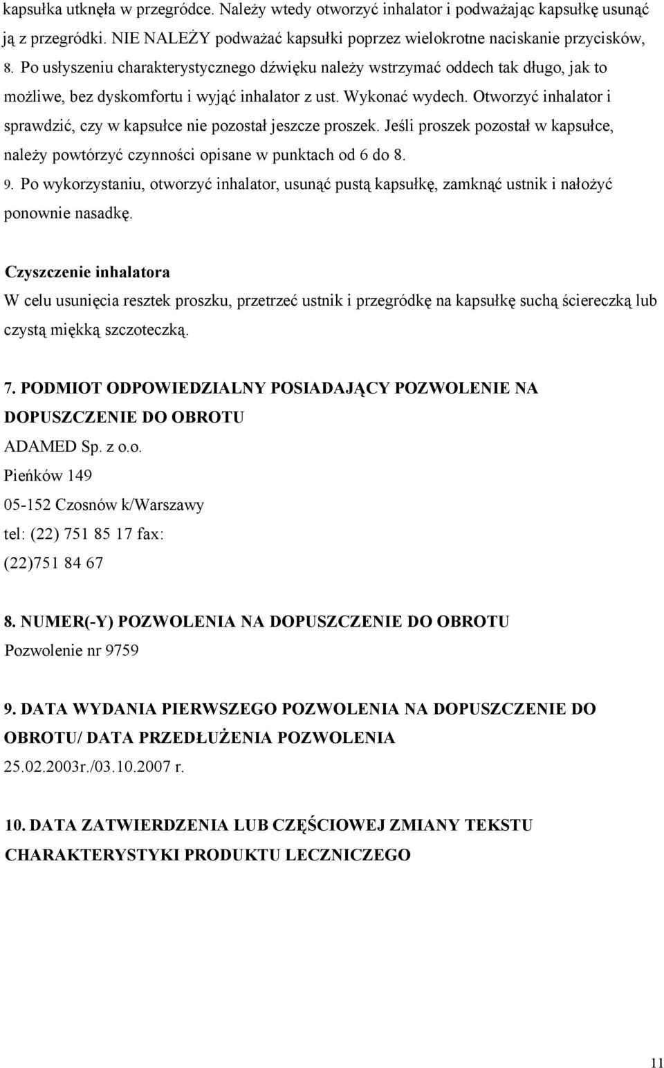 Otworzyć inhalator i sprawdzić, czy w kapsułce nie pozostał jeszcze proszek. Jeśli proszek pozostał w kapsułce, należy powtórzyć czynności opisane w punktach od 6 do 8. 9.