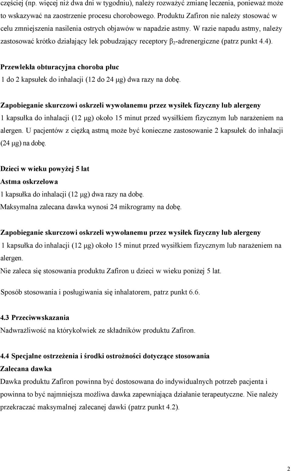 W razie napadu astmy, należy zastosować krótko działający lek pobudzający receptory β 2 -adrenergiczne (patrz punkt 4.4).