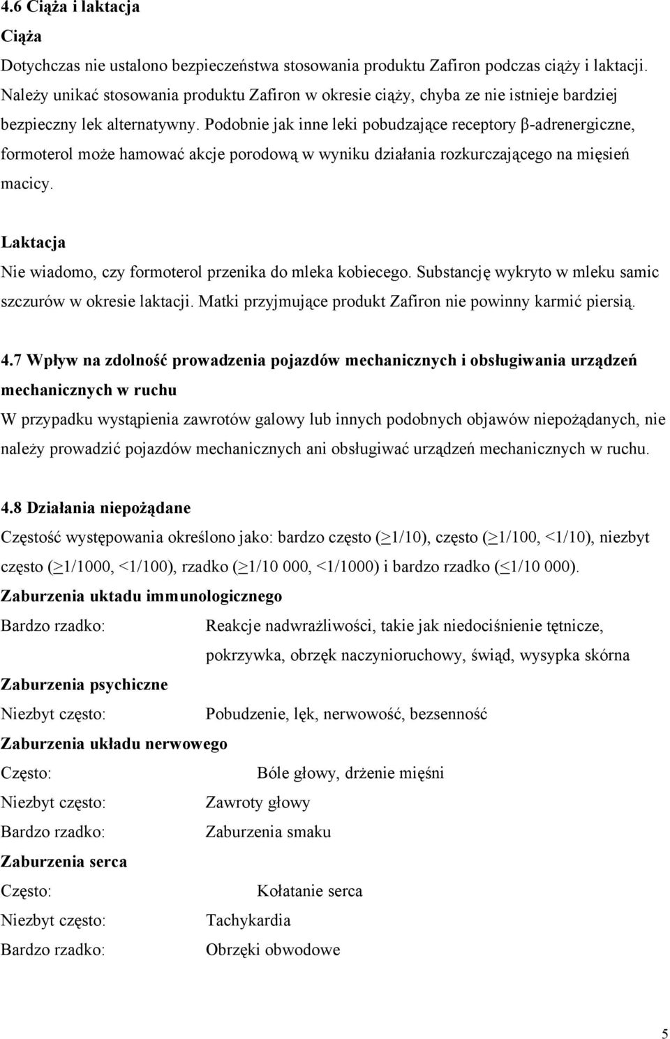 Podobnie jak inne leki pobudzające receptory β-adrenergiczne, formoterol może hamować akcje porodową w wyniku działania rozkurczającego na mięsień macicy.