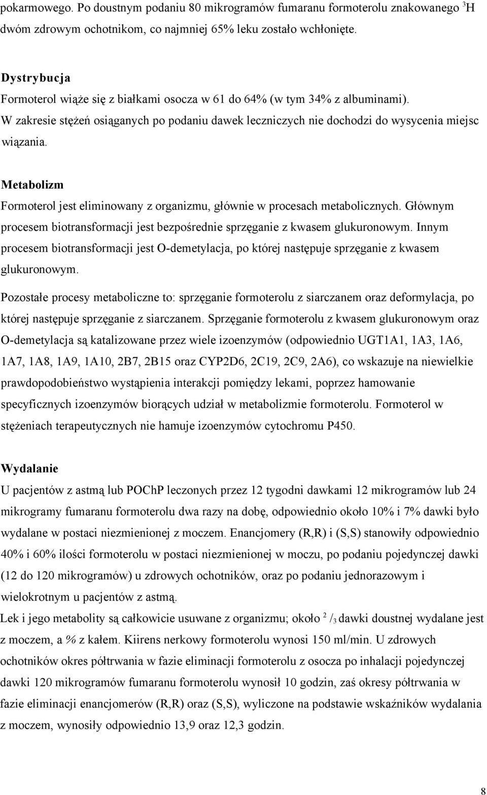 Metabolizm Formoterol jest eliminowany z organizmu, głównie w procesach metabolicznych. Głównym procesem biotransformacji jest bezpośrednie sprzęganie z kwasem glukuronowym.