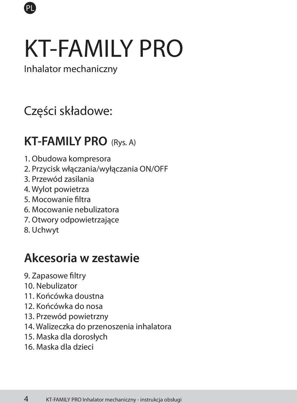 Otwory odpowietrzające 8. Uchwyt Akcesoria w zestawie 9. Zapasowe filtry 10. Nebulizator 11. Końcówka doustna 12.