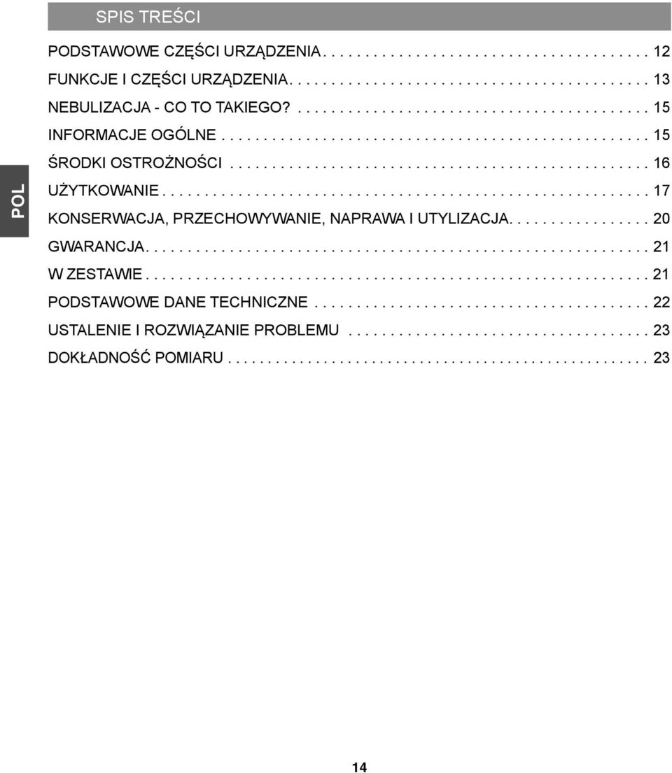 ......................................................... 17 KONSERWACJA, PRZECHOWYWANIE, NAPRAWA I UTYLIZACJA................. 20 GWARANCJA............................................................ 21 W ZESTAWIE.