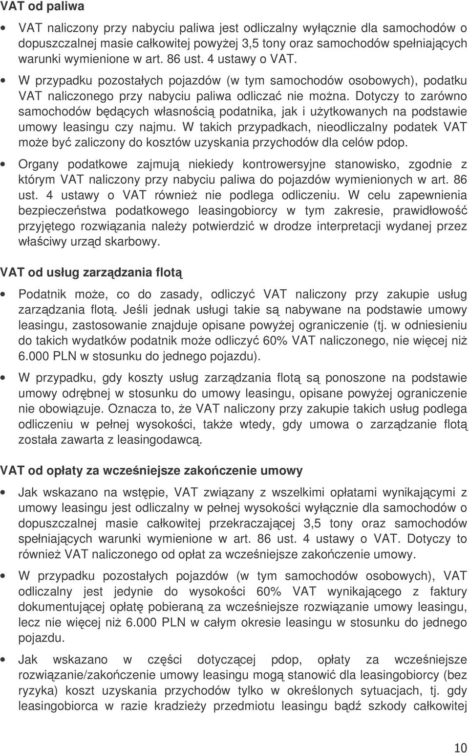 Dotyczy to zarówno samochodów bdcych własnoci podatnika, jak i uytkowanych na podstawie umowy leasingu czy najmu.