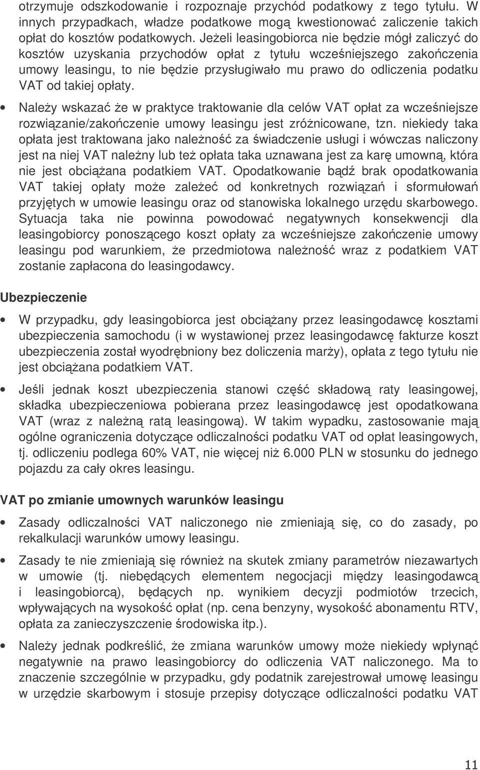 takiej opłaty. Naley wskaza e w praktyce traktowanie dla celów VAT opłat za wczeniejsze rozwizanie/zakoczenie umowy leasingu jest zrónicowane, tzn.