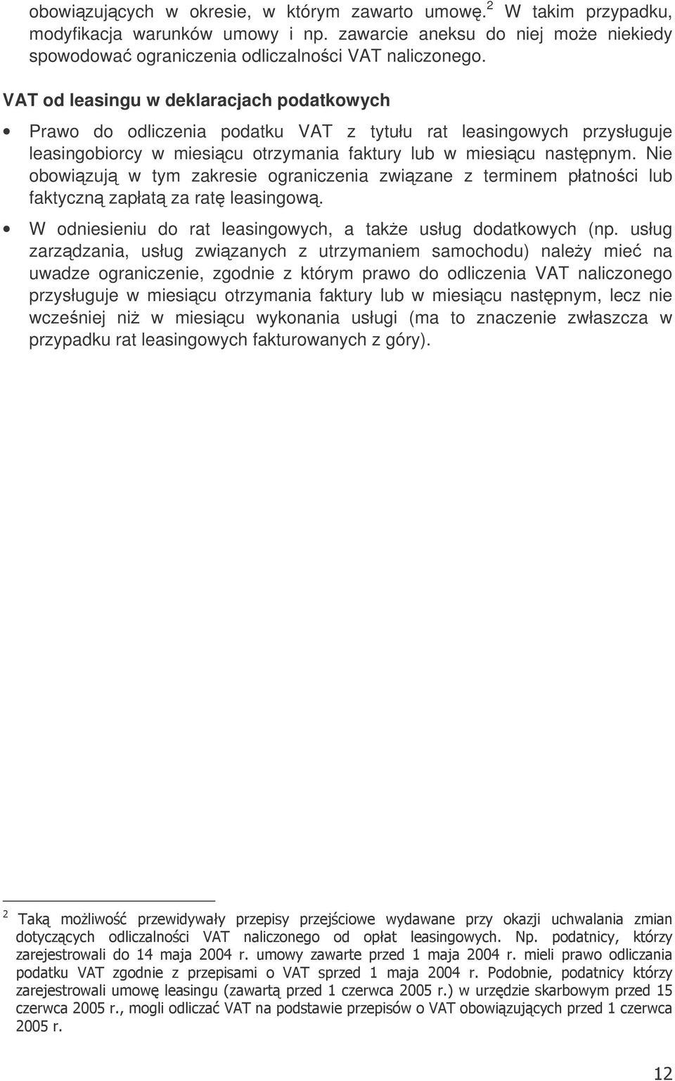 Nie obowizuj w tym zakresie ograniczenia zwizane z terminem płatnoci lub faktyczn zapłat za rat leasingow. W odniesieniu do rat leasingowych, a take usług dodatkowych (np.