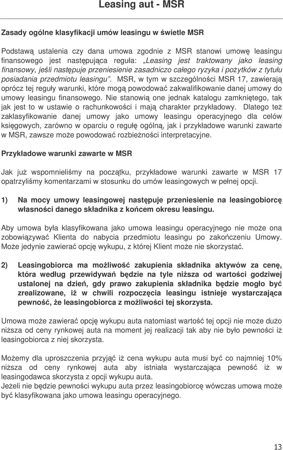 MSR, w tym w szczególnoci MSR 17, zawieraj oprócz tej reguły warunki, które mog powodowa zakwalifikowanie danej umowy do umowy leasingu finansowego.