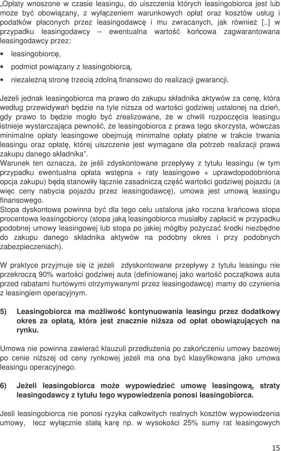 .] w przypadku leasingodawcy ewentualna warto kocowa zagwarantowana leasingodawcy przez: leasingobiorc, podmiot powizany z leasingobiorc, niezalen stron trzeci zdoln finansowo do realizacji gwarancji.