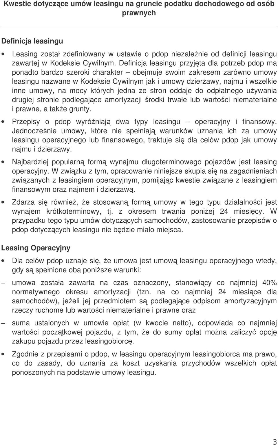 Definicja leasingu przyjta dla potrzeb pdop ma ponadto bardzo szeroki charakter obejmuje swoim zakresem zarówno umowy leasingu nazwane w Kodeksie Cywilnym jak i umowy dzierawy, najmu i wszelkie inne