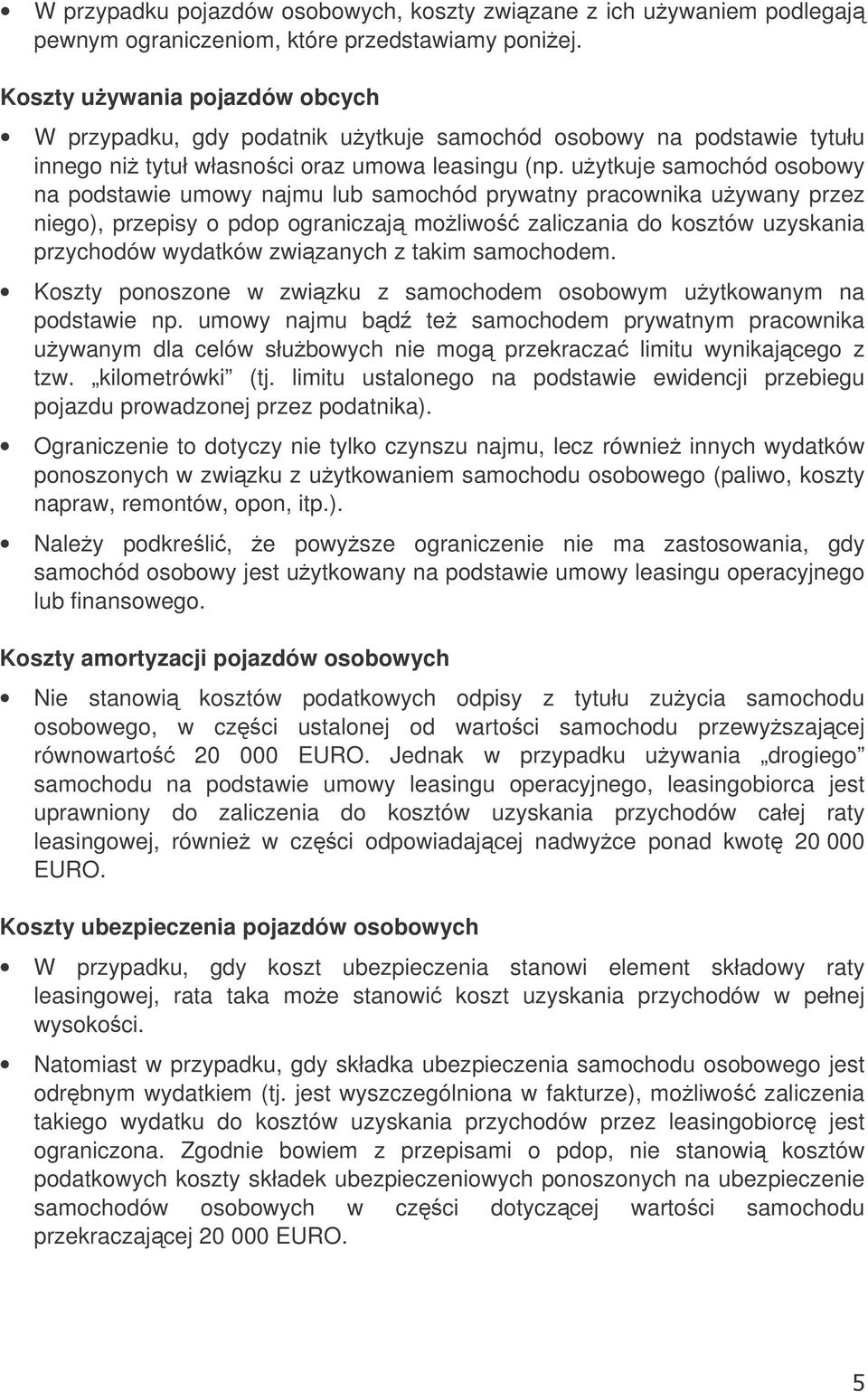 uytkuje samochód osobowy na podstawie umowy najmu lub samochód prywatny pracownika uywany przez niego), przepisy o pdop ograniczaj moliwo zaliczania do kosztów uzyskania przychodów wydatków zwizanych