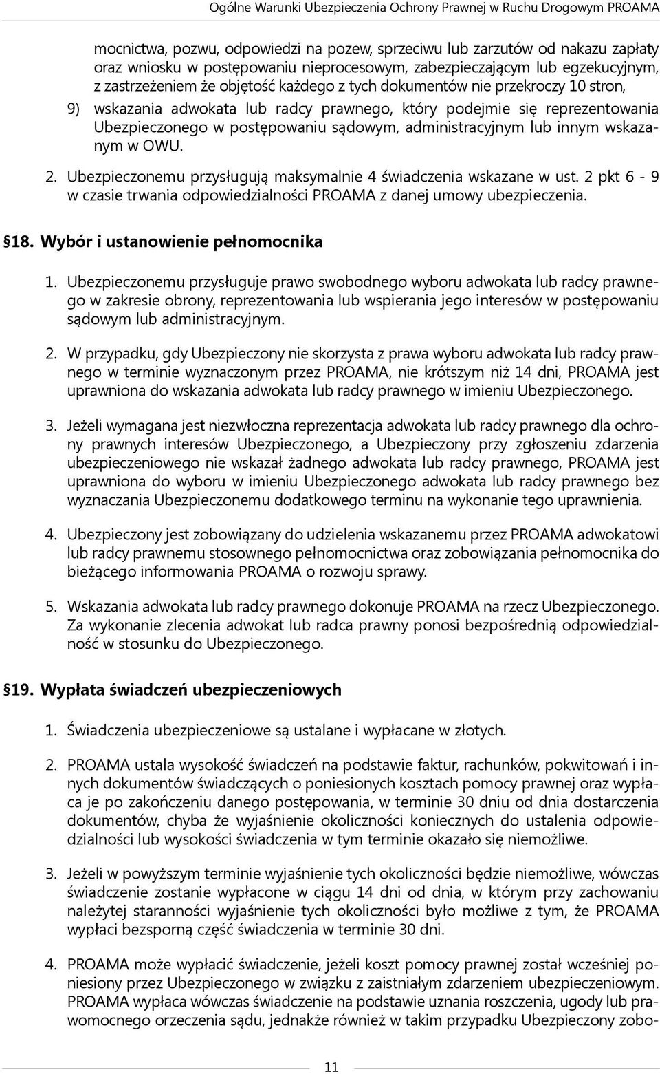 2. Ubezpieczonemu przysługują maksymalnie 4 świadczenia wskazane w ust. 2 pkt 6-9 w czasie trwania odpowiedzialności PROAMA z danej umowy ubezpieczenia. 18. Wybór i ustanowienie pełnomocnika 1.