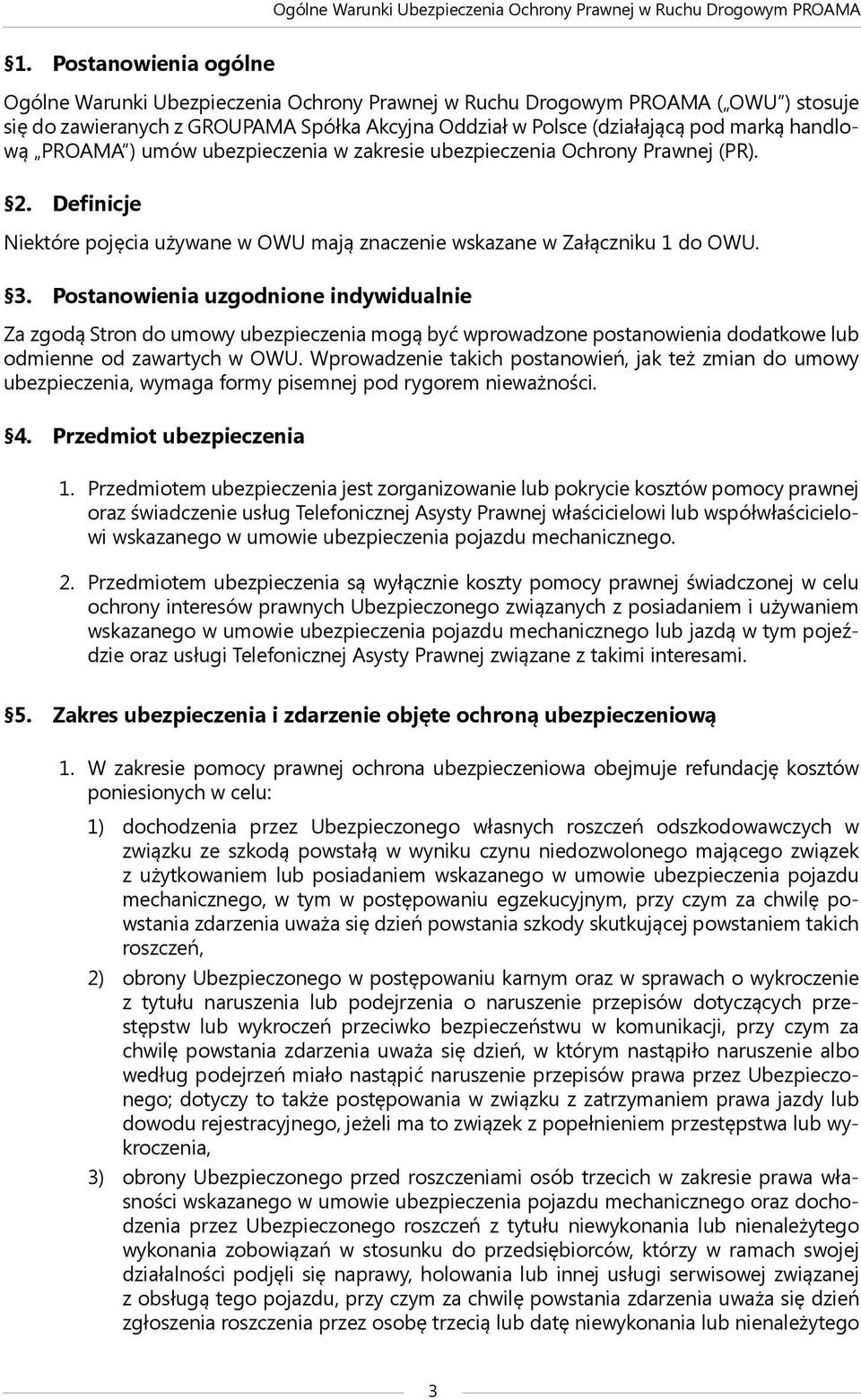 Postanowienia uzgodnione indywidualnie Za zgodą Stron do umowy ubezpieczenia mogą być wprowadzone postanowienia dodatkowe lub odmienne od zawartych w OWU.