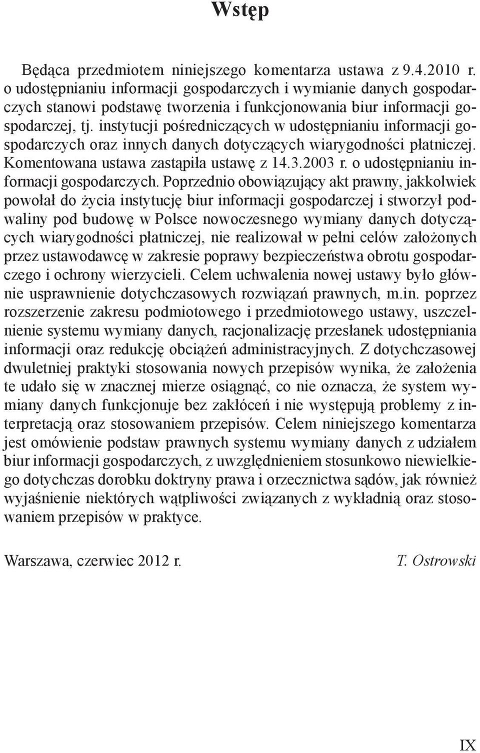 instytucji pośredniczących w udostępnianiu informacji gospodarczych oraz innych danych dotyczących wiarygodności płatniczej. Komentowana ustawa zastąpiła ustawę z 14.3.2003 r.