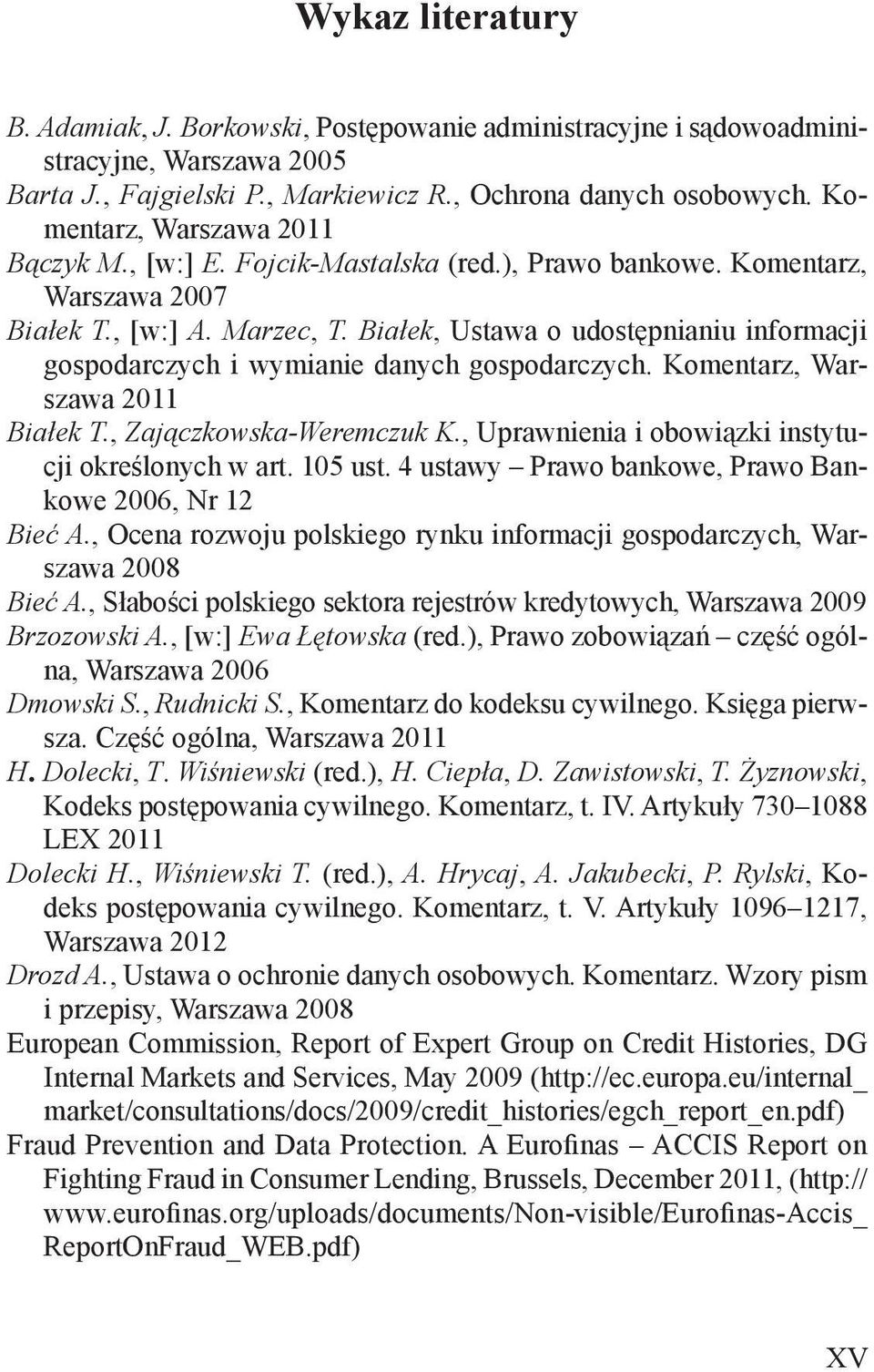 Białek, Ustawa o udostępnianiu informacji gospodarczych i wymianie danych gospodarczych. Komentarz, Warszawa 2011 Białek T., Zajączkowska-Weremczuk K.