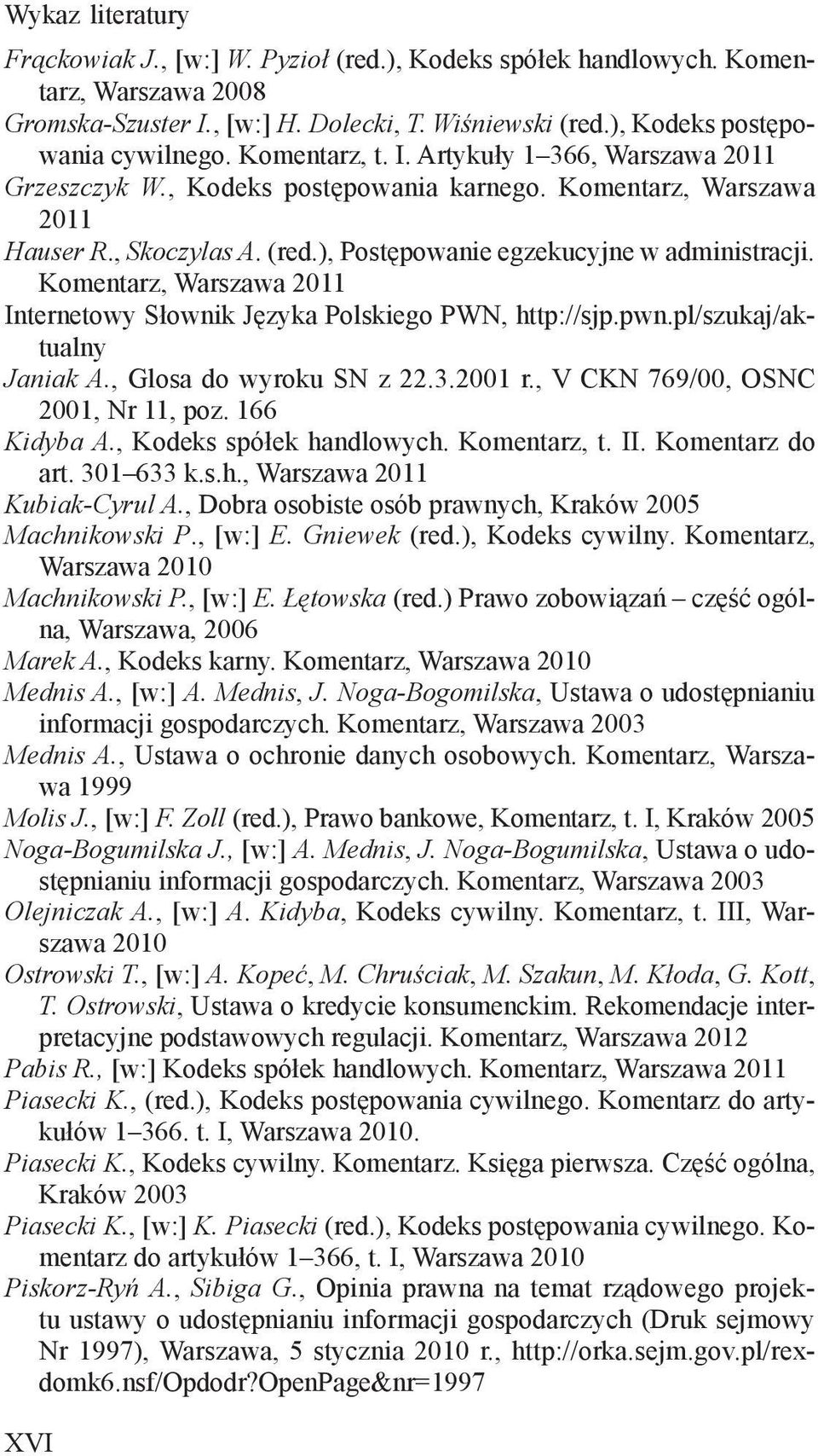 Komentarz, Warszawa 2011 Internetowy Słownik Języka Polskiego PWN, http://sjp.pwn.pl/szukaj/aktualny Janiak A., Glosa do wyroku SN z 22.3.2001 r., V CKN 769/00, OSNC 2001, Nr 11, poz. 166 Kidyba A.