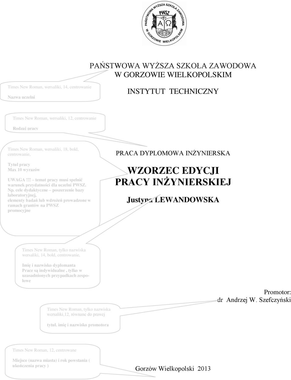 cele dydaktyczne poszerzenie bazy laboratoryjnej, elementy badań lub wdrożeń prowadzone w ramach grantów na PWSZ promocyjne PRACA DYPLOMOWA INŻYNIERSKA WZORZEC EDYCJI PRACY INŻYNIERSKIEJ Justyna