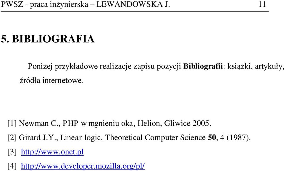 artykuły, źródła internetowe. [1] Newman C., PHP w mgnieniu oka, Helion, Gliwice 2005.