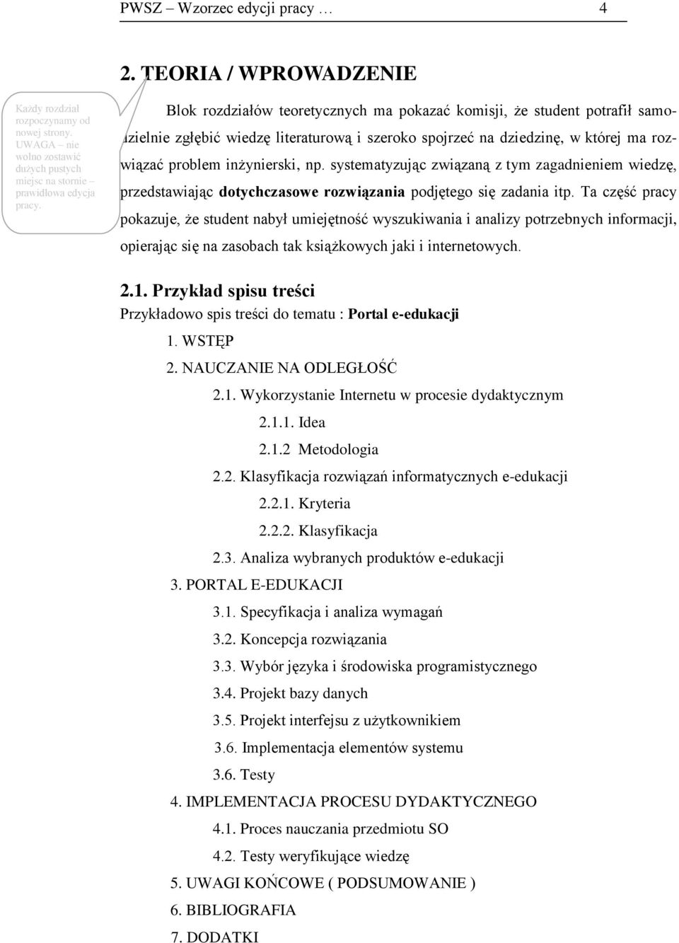 systematyzując związaną z tym zagadnieniem wiedzę, przedstawiając dotychczasowe rozwiązania podjętego się zadania itp.