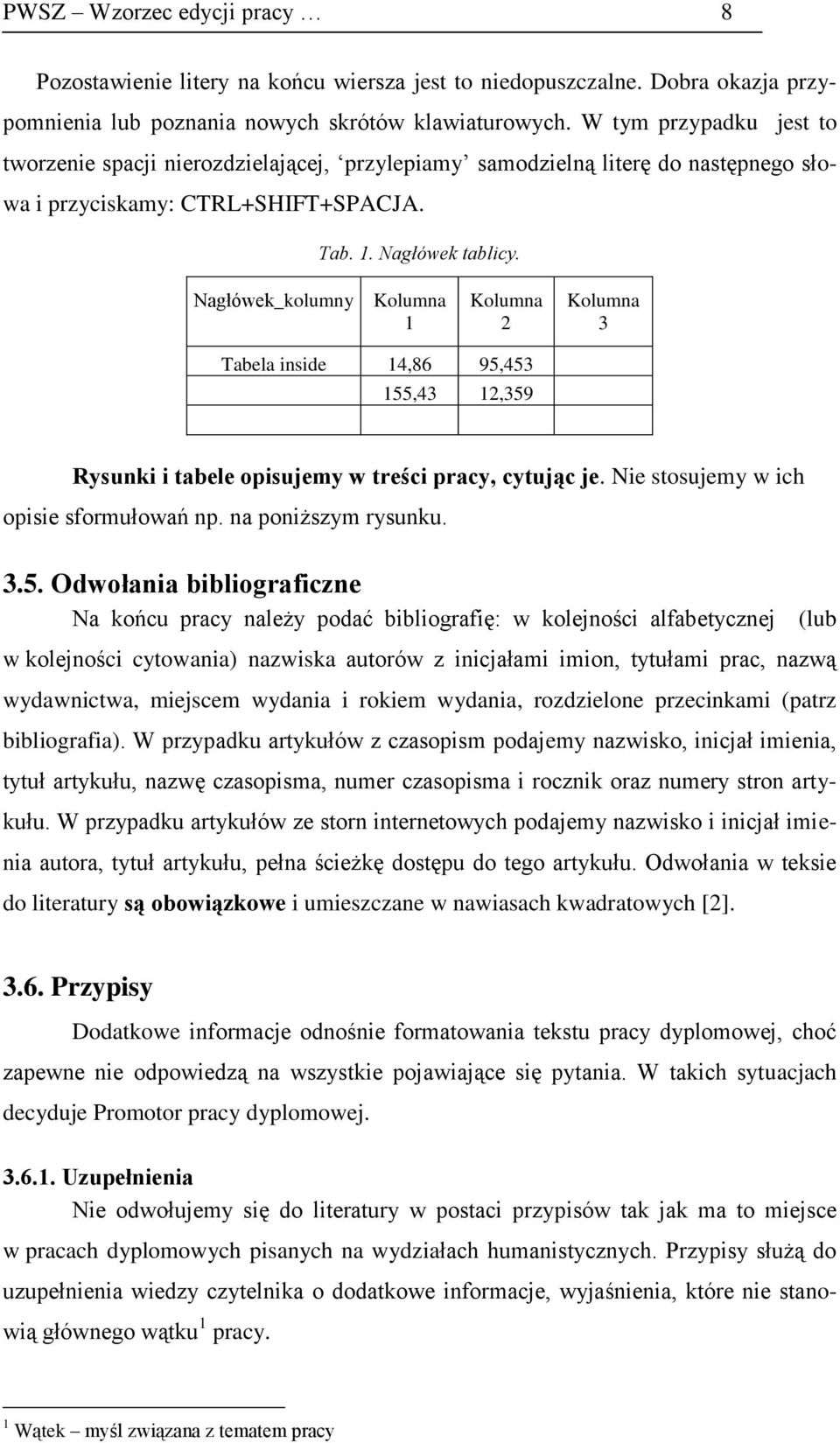 Nagłówek_kolumny Kolumna 1 Kolumna 2 Kolumna 3 Tabela inside 14,86 95,453 155,43 12,359 Rysunki i tabele opisujemy w treści pracy, cytując je. Nie stosujemy w ich opisie sformułowań np.