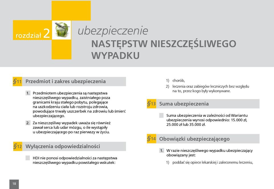 na zdrowiu lub śmierć ubezpieczającego. 2. Za nieszczęśliwy wypadek uważa się również zawał serca lub udar mózgu, o ile wystąpiły u ubezpieczającego po raz pierwszy w życiu.