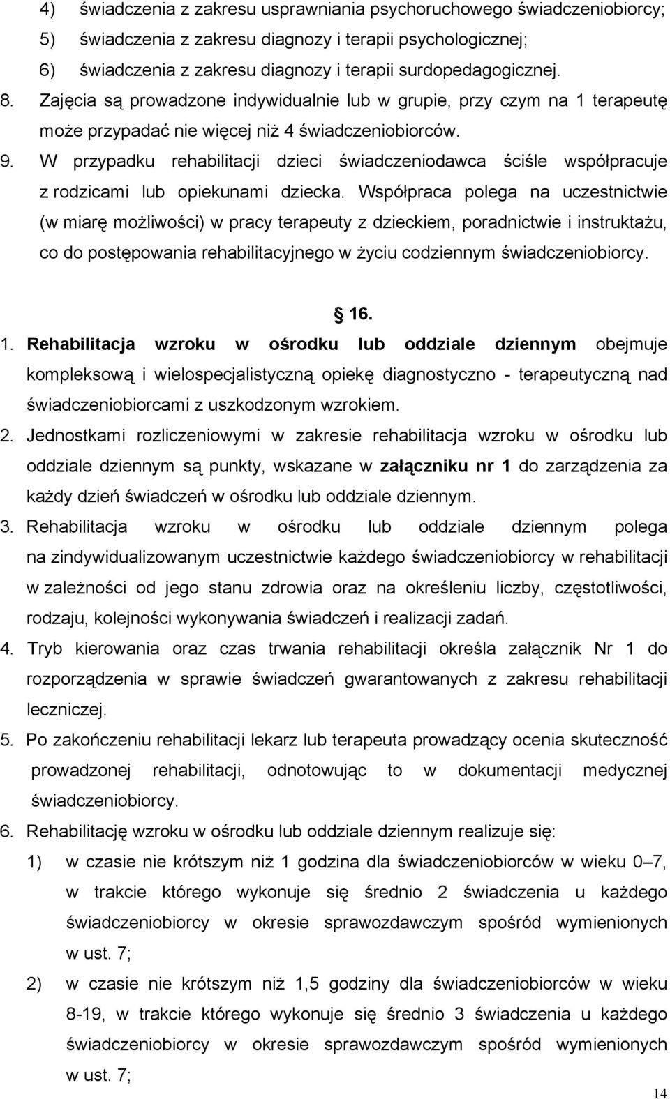 W przypadku rehabilitacji dzieci świadczeniodawca ściśle współpracuje z rodzicami lub opiekunami dziecka.