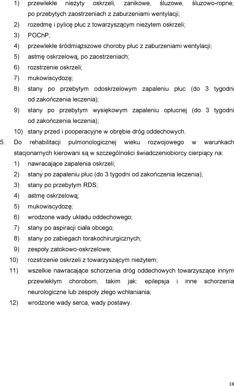 (do 3 tygodni od zakończenia leczenia); 9) stany po przebytym wysiękowym zapaleniu opłucnej (do 3 tygodni od zakończenia leczenia); 10) stany przed i pooperacyjne w obrębie dróg oddechowych. 5.