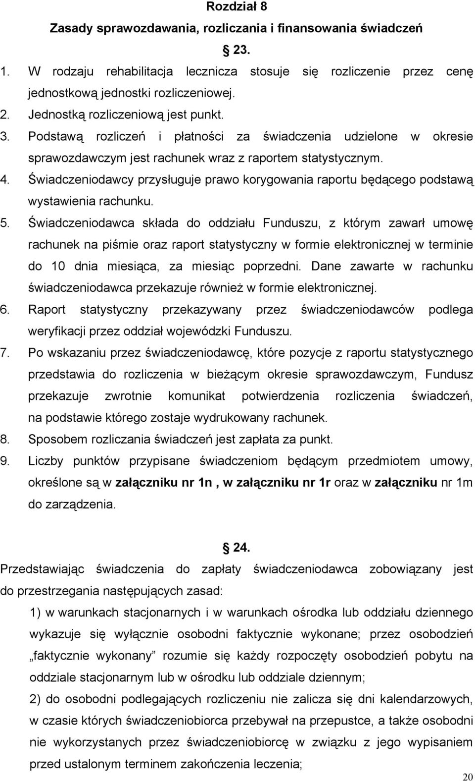 Świadczeniodawcy przysługuje prawo korygowania raportu będącego podstawą wystawienia rachunku. 5.