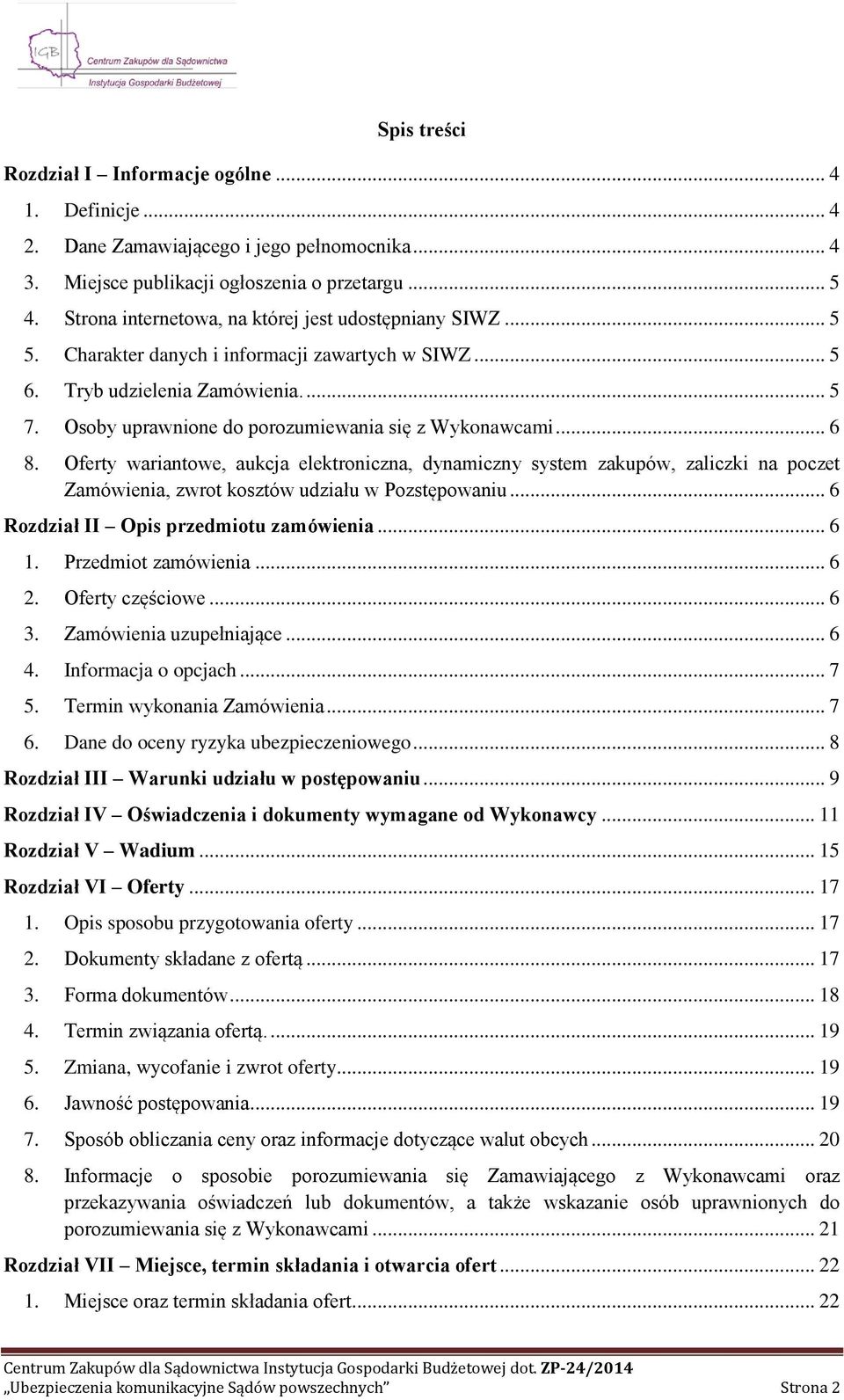 Osoby uprawnione do porozumiewania się z Wykonawcami... 6 8. Oferty wariantowe, aukcja elektroniczna, dynamiczny system zakupów, zaliczki na poczet Zamówienia, zwrot kosztów udziału w Pozstępowaniu.