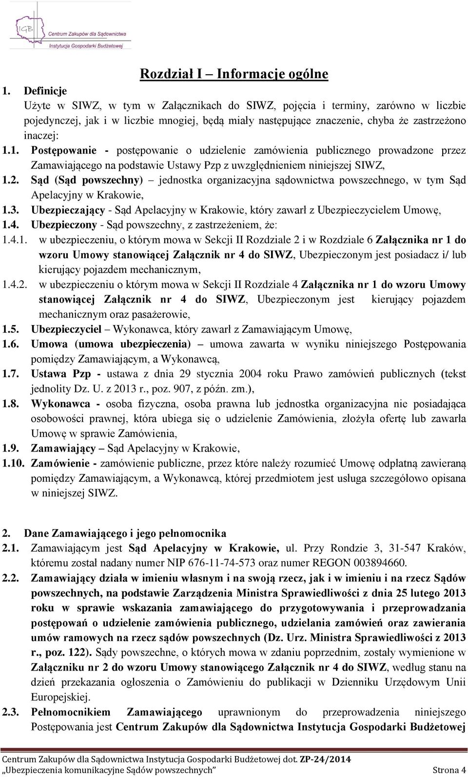 1. Postępowanie - postępowanie o udzielenie zamówienia publicznego prowadzone przez Zamawiającego na podstawie Ustawy Pzp z uwzględnieniem niniejszej SIWZ, 1.2.