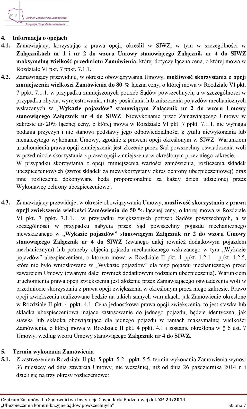 której dotyczy łączna cena, o której mowa w Rozdziale VI pkt. 7 ppkt. 7.1.1. 4.2.