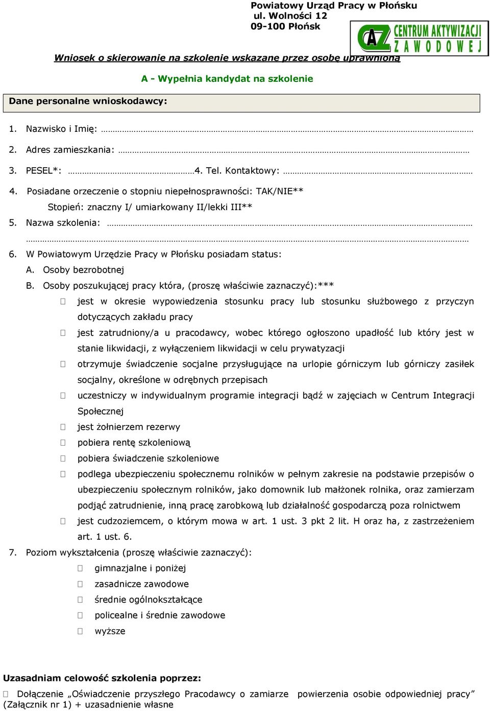 Nazwa szkolenia: 6. W Powiatowym Urzędzie Pracy w Płońsku posiadam status: A. Osoby bezrobotnej B.